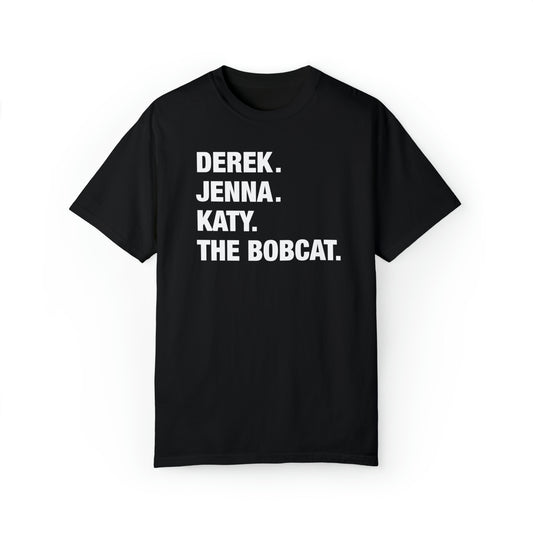 Derek. Jenna. Katy. The Bobcat. Unisex Tee - White/Black, Black/White